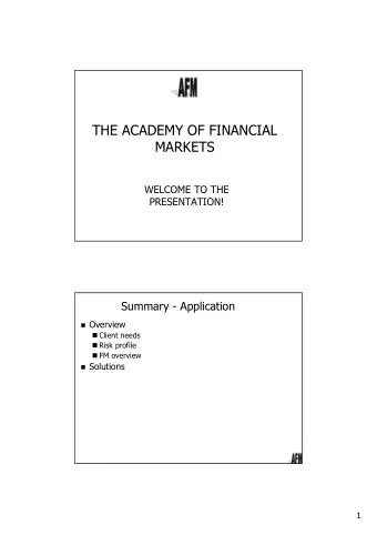THE ACADEMY OF FINANCIAL  MARKETS  WELCOME TO THE  PRESENTATION!  Summary - Application