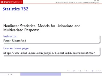 Statistics 762  Nonlinear Statistical Models for Univariate and  Multivariate Response  Instructor: