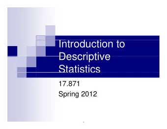 I t  Introduction to  d  t  i  t  Descriptive  Descriptive  Statistics  Statistics  17.871  Spring