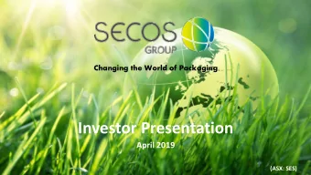 Investor Presentation  April 2019  (ASX: SES)  Agenda  Company Overview and Business Highlights
