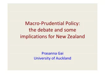 Macro  Prudential Policy:  th d b t the debate and some  d  implications for New Zealand