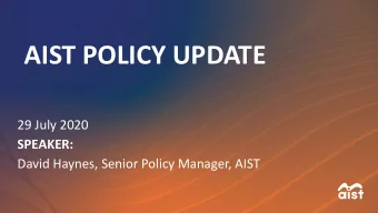 AIST POLICY UPDATE  29 July 2020  SPEAKER:  David Haynes, Senior Policy Manager, AIST  Policy