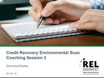 Credit Recovery Environmental Scan  Coaching Session 3  Dominique Bradley  02 / 04 / 19  Agenda  1.