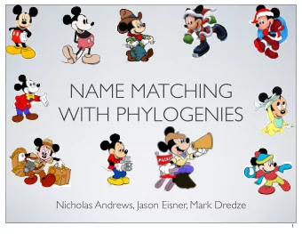 NAME MATCHING  WITH PHYLOGENIES  Nicholas Andrews, Jason Eisner, Mark Dredze  1  2  2  2  Martin