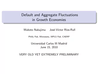 Default and Aggregate Fluctuations  in Growth Economies  Makoto Nakajima  Jos  e-V  ctor R