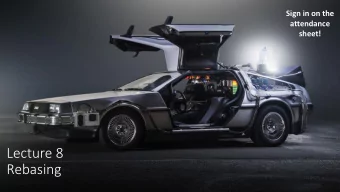 Lecture 8  Rebasing  Schedule  March 29  Rebasing  April 5  When Things Go Wrong  April 12  Visual