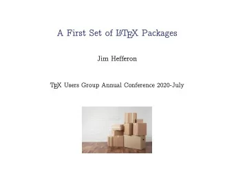 A First Set of L  T  EX Packages  A  Jim Hefferon  T  EX Users Group Annual Conference 2020-July