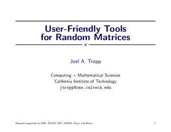 User-Friendly Tools  for Random Matrices    Joel A. Tropp  Computing + Mathematical Sciences