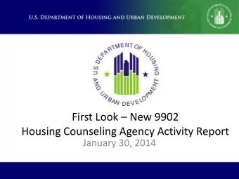 First Look  New 9902  Housing Counseling Agency Activity Report  January 30, 2014  GO TO MEETING