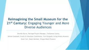 Reimagining the Small Museum for the 21 st Century: Engaging Younger and More  Diverse Audiences