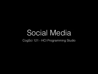 Social Media  CogSci 121 - HCI Programming Studio  Admins / Communication  Logistics: questions?