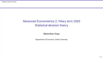 Advanced Econometrics 2, Hilary term 2020  Statistical decision theory  Maximilian Kasy  Department