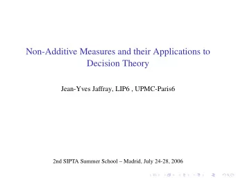 Non-Additive Measures and their Applications to  Decision Theory  Jean-Yves Jaffray, LIP6 ,