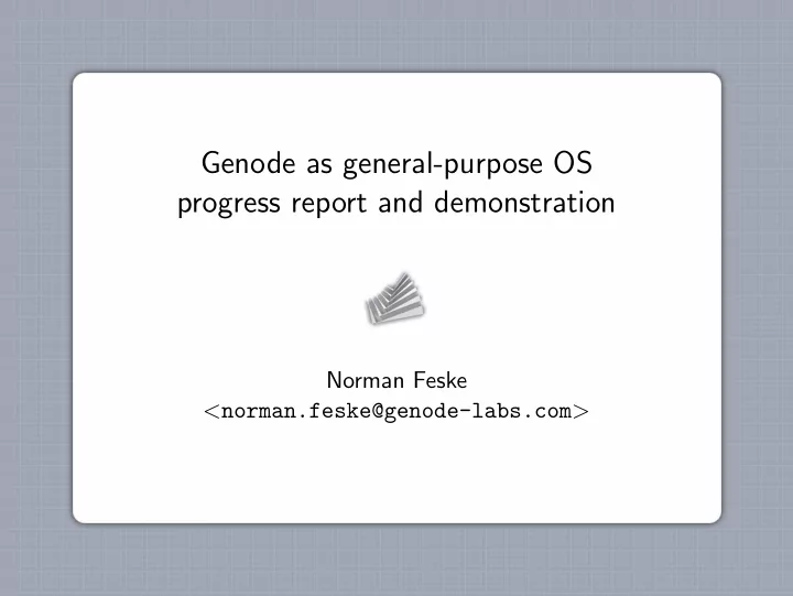 genode as general purpose os progress report and
