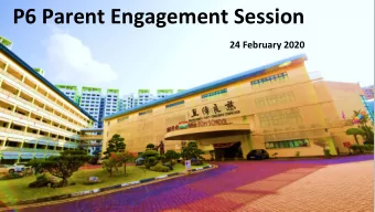 P6 Parent Engagement Session  24 February 2020  PRINCIPALS  ADDRESS  Mrs Wang-Tan Sun Sun