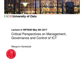 Critical Perspectives on Management,  Governance and Control of ICT  Margunn Aanestad  Today: