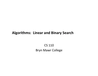 Algorithms:    Linear  and  Binary  Search    CS  110    Bryn  Mawr