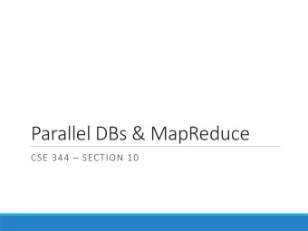 Parallel DBs &amp; MapReduce  CSE 344  SECTION 10  Big  Bi  g  Data  The Three
