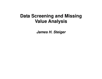 Data Screening and Missing  Value Analysis  James H. Steiger  Theorem (The Fundamental Theorem of