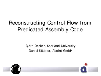 Reconstructing Control Flow from  Predicated Assembly Code  Bjrn Decker, Saarland University
