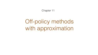 Off-policy methods  with approximation  Recall off-policy learning involves two policies  One