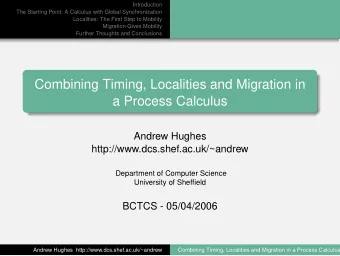 Combining Timing, Localities and Migration in  a Process Calculus  Andrew Hughes