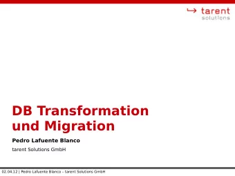 DB Transformation  und Migration  Pedro Lafuente Blanco  tarent Solutions GmbH  02.04.12 | Pedro