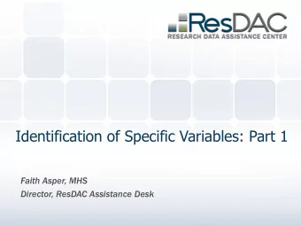Identification of Specific Variables: Part 1  Faith Asper, MHS  Director, ResDAC Assistance Desk