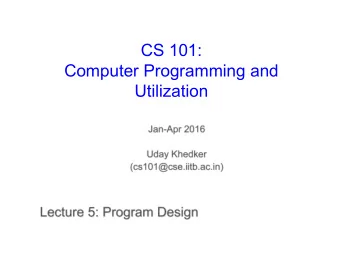 CS 101:  Computer Programming and  Utilization  About These Slides    Based on Chapter 3 and 4