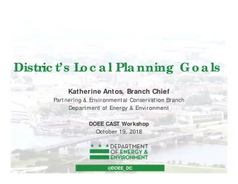 Distric ts L  oc a l Pla nning  G oa ls  Katherine Antos, Branch Chief  Partnering &amp;