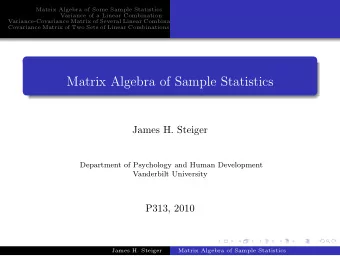 Matrix Algebra of Sample Statistics  James H. Steiger  Department of Psychology and Human