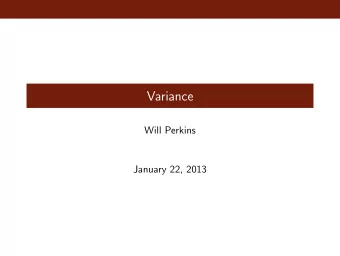 Variance  Will Perkins  January 22, 2013  Variance  Definition The variance of a random variable X