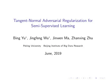 Tangent-Normal Adversarial Regularization for  Semi-Supervised Learning Bing Yu  , Jingfeng Wu
