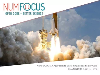 NumFOCUS: An Approach to Sustaining Scientific Software  PRESENTED BY: Andy R. Terrel