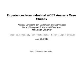 Experiences from Industrial WCET Analysis Case  Studies  Andreas Ermedahl, Jan Gustafsson, and