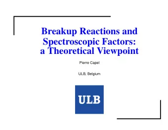 Breakup Reactions and  Spectroscopic Factors:  a Theoretical Viewpoint  Pierre Capel  ULB, Belgium