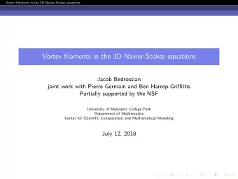 Vortex filaments in the 3D Navier-Stokes equations  Jacob Bedrossian  joint work with Pierre