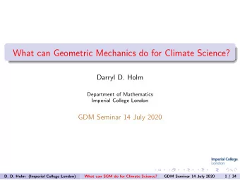 What can Geometric Mechanics do for Climate Science?  Darryl D. Holm  Department of Mathematics