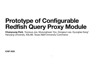 Prototype of Configurable  Redfish Query Proxy Module Chanyoung Park , Yoonsue Joe, Myounghwan Yoo,