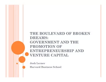THE BOULEVARD OF BROKEN  DREAMS:  GOVERNMENT AND THE  PROMOTION OF  ENTREPRENEURSHIP AND  VENTURE