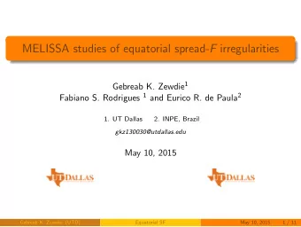 MELISSA studies of equatorial spread- F irregularities Gebreab K. Zewdie 1 Fabiano S. Rodrigues 1
