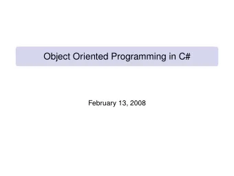 Object Oriented Programming in C#  February 13, 2008  The C# object model  1  Implementing an