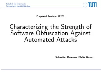 Characterizing the Strength of  Software Obfuscation Against  Automated Attacks  Sebastian Banescu,
