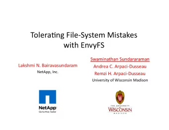 Tolera'ng FileSystem Mistakes  with EnvyFS  Swaminathan Sundararaman  Lakshmi N. Bairavasundaram
