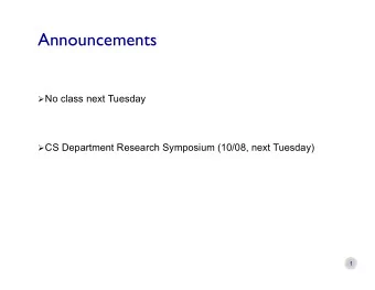 Announcements  No class next Tuesday  CS Department Research Symposium (10/08, next Tuesday)  1