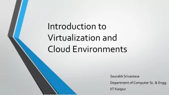 Virtualization and  Cloud Environments  Saurabh Srivastava  Department of Computer Sc. &amp; Engg.