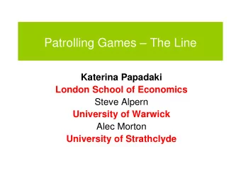 Patrolling Games  The Line  Katerina Papadaki  London School of Economics  Steve Alpern