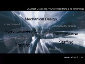 Staffing  Training  Knowledge  www.cadmech.com CADmech Design Inc. Your success; there is no