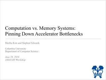 Computation vs. Memory Systems:  Pinning Down Accelerator Bottlenecks  Martha Kim and Stephen