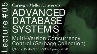ADVANCED  DATABASE  SYSTEMS  Multi-Version Concurrency  Control (Garbage Collection)  @  Andy_Pavlo
